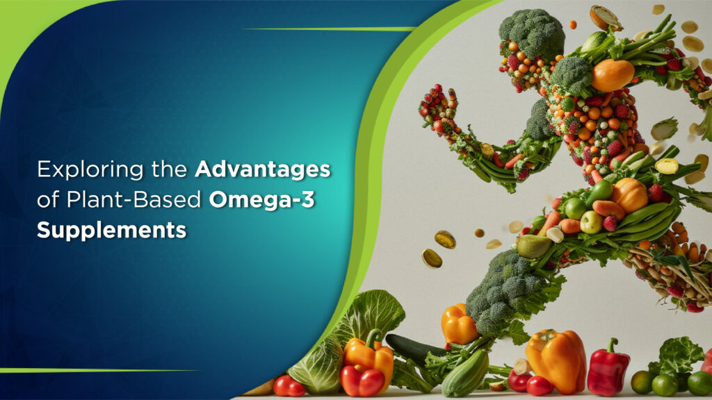Exploring the Advantages of Plant-Based Omega-3 Supplements