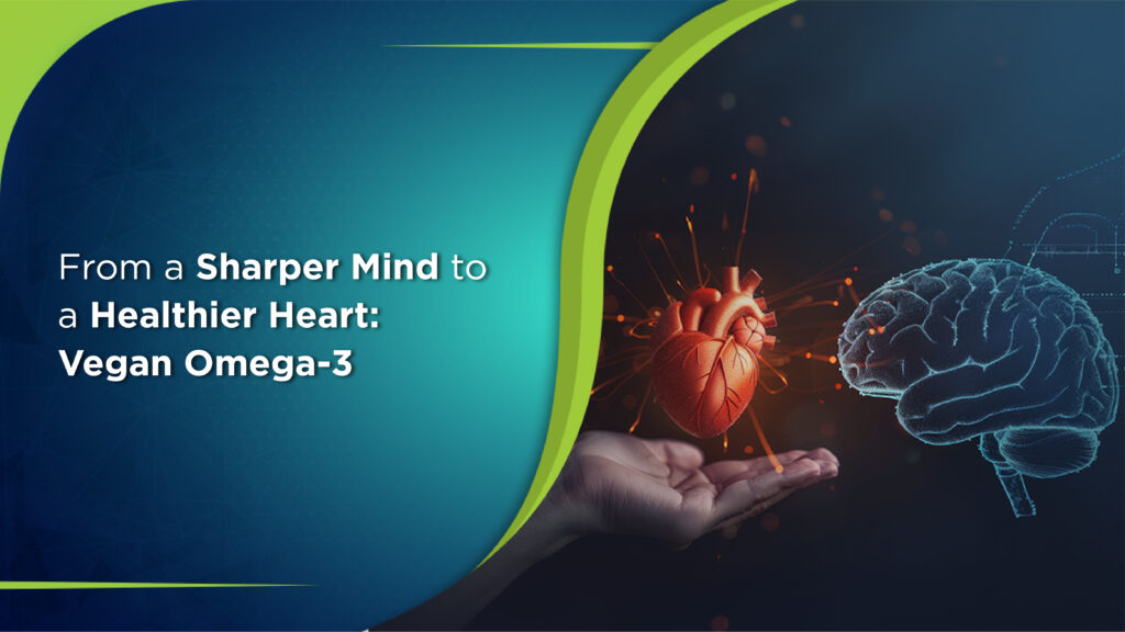 From a Sharper Mind to a Healthier Heart: Vegan Omega-3