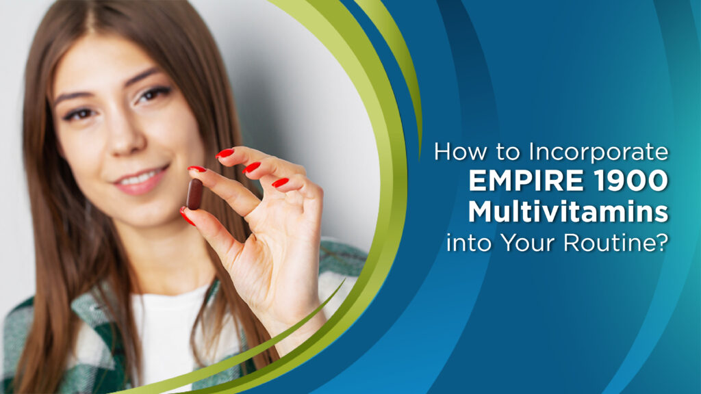 How to Incorporate EMPIRE 1900 Multivitamins into Your Routine